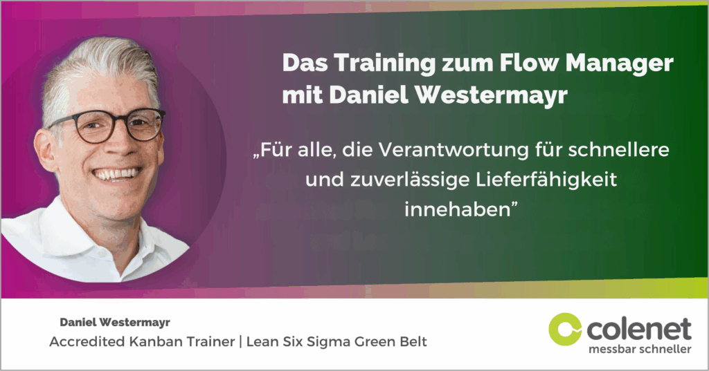 Das Training zum Flow Manager mit Daniel Westermayr. „Für alle, die Verantwortung für schnellere und zuverlässige Lieferfähigkeit innehaben”